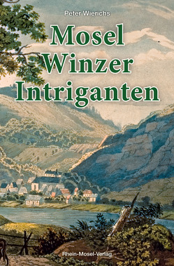 Mosel-Winzer-Intriganten von Wierichs,  Peter