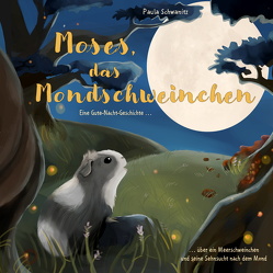 Moses, das Mondschweinchen: Ein Meerschweinchen Kinderbuch. von Schwanitz,  Paula