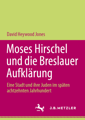 Moses Hirschel und die Breslauer Aufklärung von Heywood Jones,  David