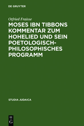 Moses ibn Tibbons Kommentar zum Hohelied und sein poetologisch-philosophisches Programm von Fraisse,  Otfried