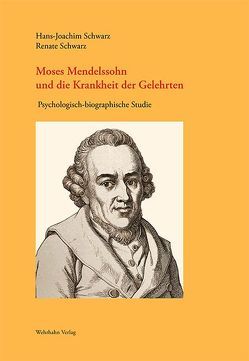 Moses Mendelssohn und die Krankheit der Gelehrten von Schwarz,  Hans-Joachim, Schwarz,  Renate