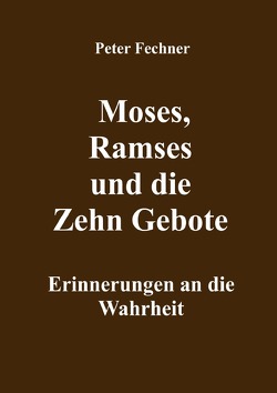 Moses, Ramses und die Zehn Gebote von Fechner,  Peter