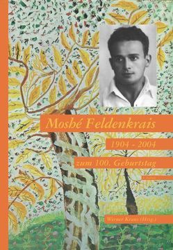 Moshé, Feldenkrais 1904-2004 von Kraus,  Werner