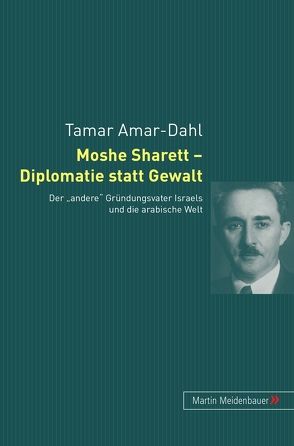 Moshe Sharett – Diplomatie statt Gewalt von Amar-Dahl,  Tamar
