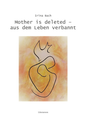 Mother is deleted – aus dem Leben verbannt von Bach,  Irina