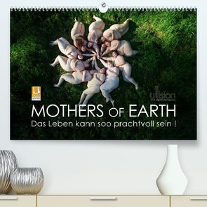 Mothers of Earth, das Leben kann soo prachtvoll sein ! (Premium, hochwertiger DIN A2 Wandkalender 2023, Kunstdruck in Hochglanz) von Allgaier (ullision),  Ulrich