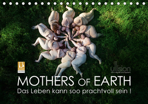 Mothers of Earth, das Leben kann soo prachtvoll sein ! (Tischkalender 2021 DIN A5 quer) von Allgaier (ullision),  Ulrich