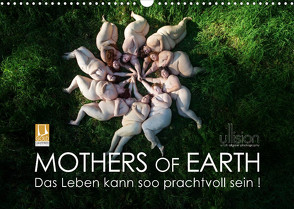 Mothers of Earth, das Leben kann soo prachtvoll sein ! (Wandkalender 2023 DIN A3 quer) von Allgaier (ullision),  Ulrich
