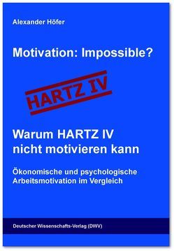 Motivation: Impossible? Warum Hartz IV nicht motivieren kann von Höfer,  Alexander