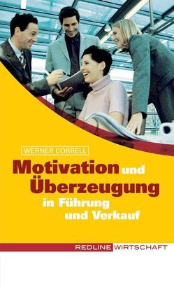 Motivation und Überzeugung in Führung und Verkauf von Correll,  Werner