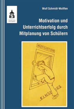 Motivation und Unterrichtserfolg durch Schülermitplanung! von Schmidt-Wulffen,  Wulf