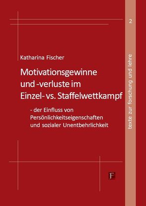 MOTIVATIONSGEWINNE UND –VERLUSTE IM EINZEL- VS. STAFFELWETTKAMPF von Fischer,  Katharina