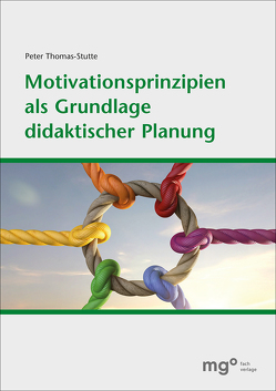 Motivationsprinzipien als Grundlage didaktischer Planung von Thomas-Stutte,  Prof. Dr. Armin