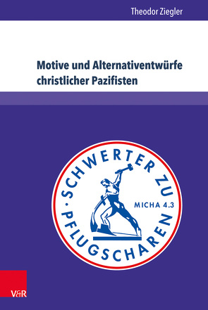 Motive und Alternativentwürfe christlicher Pazifisten von Ziegler,  Theodor