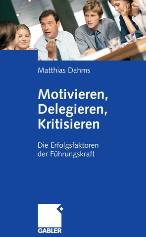 Motivieren – Delegieren – Kritisieren von Dahms,  Matthias