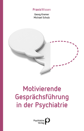 Motivierende Gesprächsführung in der Psychiatrie von Kremer,  Georg, Schulz,  Michael