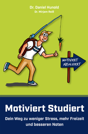 Motiviert Studiert – Dein Weg zu weniger Stress, mehr Freizeit und besseren Noten von Hunold,  Daniel, Mirjam,  Reiß