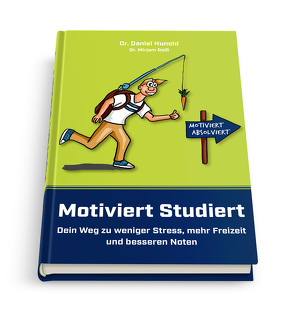 Motiviert Studiert – Dein Weg zu weniger Stress, mehr Freizeit und besseren Noten von Hunold,  Daniel, Reiß,  Mirjam