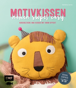 Motivkissen nähen super easy – Kuscheltiere und Kissen mit Wow-Effekt – Genial einfach: Alle Modelle in 2D von Gerste,  Katharina