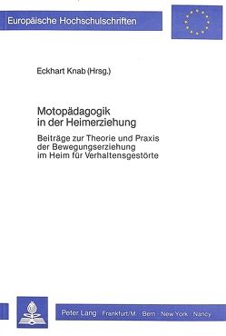 Motopädagogik in der Heimerziehung von Knab,  Eckhart