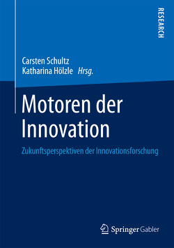 Motoren der Innovation von Hölzle,  Katharina, Schultz,  Carsten