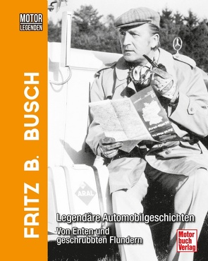 Motorlegenden – Fritz B. Busch von Busch,  Fritz B, Steiger,  Christian