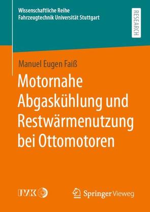 Motornahe Abgaskühlung und Restwärmenutzung bei Ottomotoren von Faiß,  Manuel Eugen