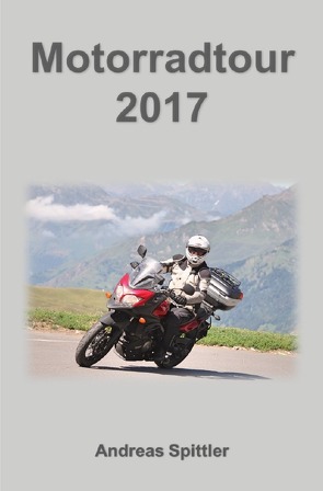 Motorradtour 2017 von Spittler,  Dr. Andreas