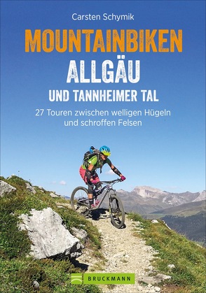 Mountainbiken Allgäu und Tannheimer Tal von Schymik,  Carsten