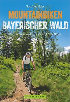 Mountainbiken Bayerischer Wald von Eder,  Gottfried