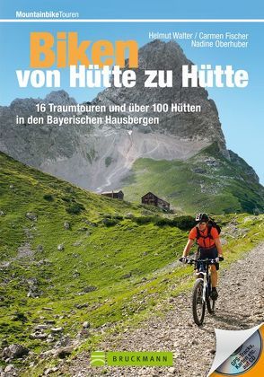 Biken von Hütte zu Hütte Bayerische Hausberge von Helmut Walter und Carmen Fischer,  Helmut Walter, Oberhuber,  Nadine