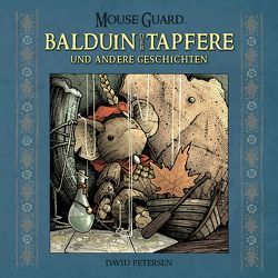 Mouse Guard: Balduin der Tapfere und andere Geschichten von Petersen,  David, Wieland,  Matthias