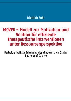 MOVER – Modell zur Motivation und Volition für effiziente therapeutische Interventionen unter Ressourcenperspektive von Fuhr,  Friedrich