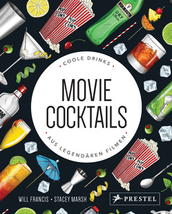 Movie Cocktails: Coole Drinks aus legendären Filmen von Francis,  Will, Marsh,  Stacey