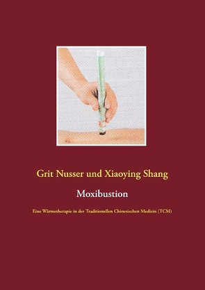 Moxibustion von Nusser,  Grit, Shang,  Xiaoying