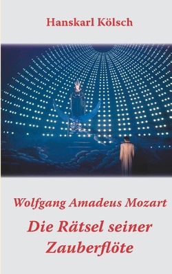 Mozart – Die Rätsel seiner Zauberflöte von Kölsch,  Hanskarl