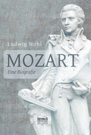 Mozart. Eine Biografie von Nohl,  Ludwig