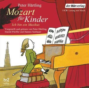Mozart für Kinder von Härtling,  Peter, Mozart,  Wolfgang Amadeus, Pfeiffer,  Harald, Seebauer,  Hannes
