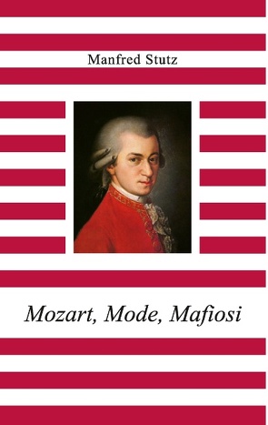 Mozart, Mode, Mafiosi von Stutz,  Manfred