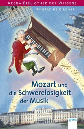 Mozart und die Schwerelosigkeit der Musik von Beikircher,  Konrad, Coenen,  Sebastian