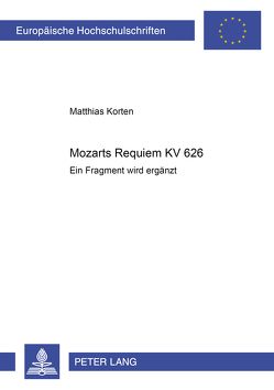 Mozarts Requiem KV 626 von Korten,  Matthias