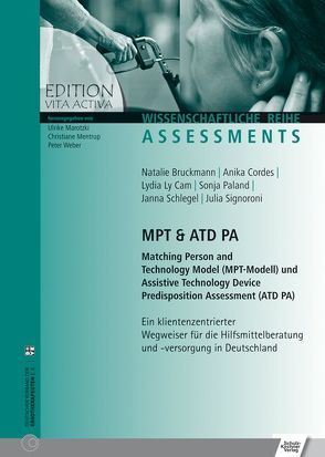 MPT & ATD PA Matching Person and Technology Model (MPT-Modell) und Assistive Technology Device Predisposition Assessment (ATD PA) von Bruckmann,  Natalie, Cordes,  Anika, Ly Cam,  Lydia, Paland,  Sonja, Schlegel,  Janna, Signoroni,  Julia