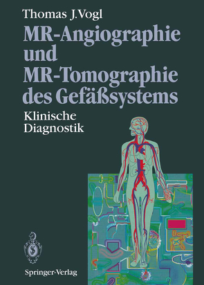 MR-Angiographie und MR-Tomographie des Gefäßsystems von Balzer,  J.O., Bergman,  C., Beutel,  F., Diebold,  T., Felix,  R., Hammerstingl,  R., Hausmann,  R., Hoffmann,  Y., Juergens,  M.F., Mack,  M.G., Pegios,  W., Schedel,  H., Vogl,  Thomas J.