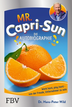 Mr. Capri-Sun – Die Autobiographie von Wild,  Dr. Hans-Peter