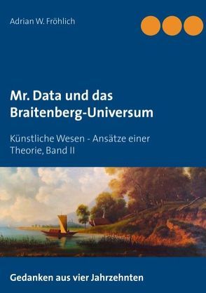 Mr. Data und das Braitenberg-Universum von Fröhlich,  Adrian W.