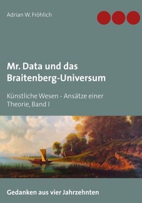 Mr. Data und das Braitenberg-Universum von Fröhlich,  Adrian W.