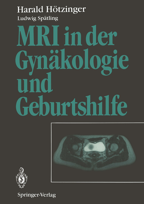 MRI in der Gynäkologie und Geburtshilfe von Fritsch,  H., Hamm,  B, Hötzinger,  Harald, Melchert,  F., Nackunstz,  I., Spätling,  L.