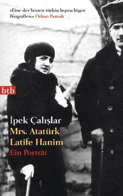 Mrs. Atatürk Latife Hanim von Çalislar,  Ipek, Letsch,  Constanze