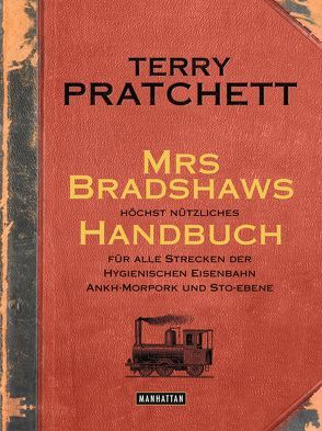 Mrs Bradshaws höchst nützliches Handbuch für alle Strecken der Hygienischen Eisenbahn Ankh-Morpork und Sto-Ebene von Jung,  Gerald, Pratchett,  Terry