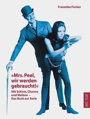 „Mrs. Peel, wir werden gebraucht!“ von Fischer,  Franziska